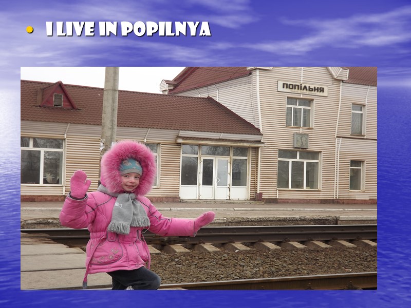 I live in Popilnya